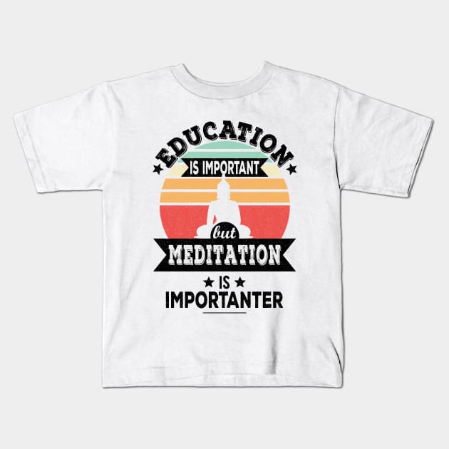 Education Is Important But Meditation Is Importanter - Funny Yoga, Meditation Design Kids T-Shirt by Zen Cosmos Official